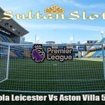Prediksi Bola Leicester Vs Aston Villa 5 April 2023