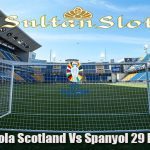 Prediksi Bola Scotland Vs Spanyol 29 Maret 2023