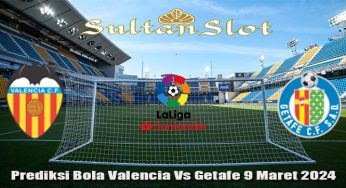 Prediksi Bola Valencia Vs Getafe 9 Maret 2024