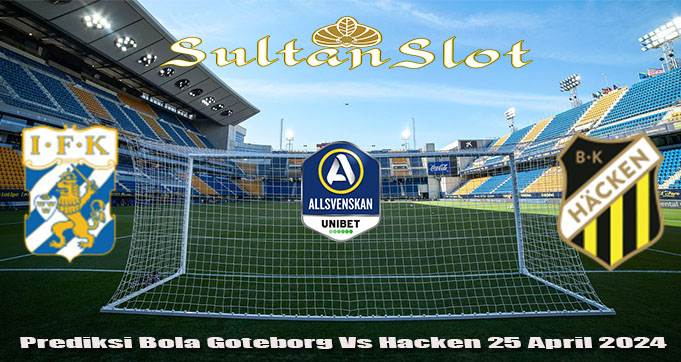 Prediksi Bola Goteborg Vs Hacken 25 April 2024