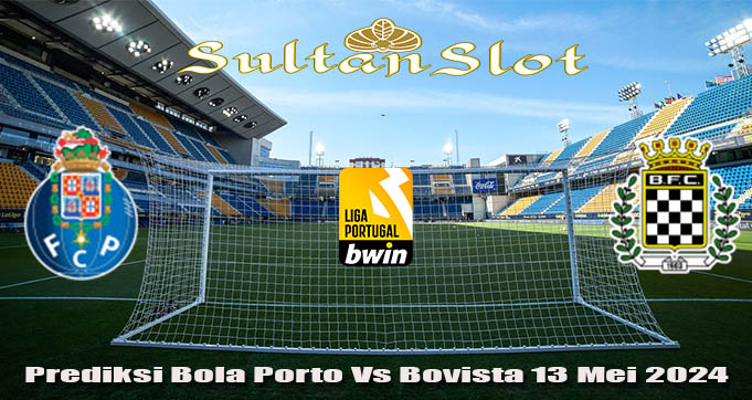 Prediksi Bola Porto Vs Bovaista 13 Mei 2024