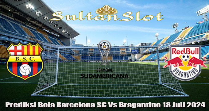 Prediksi Bola Barcelona SC Vs Bragantino 18 Juli 2024