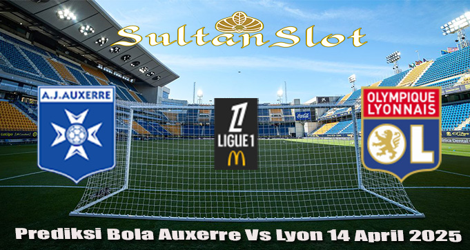 Prediksi Bola Auxerre Vs Lyon 14 April 2025
