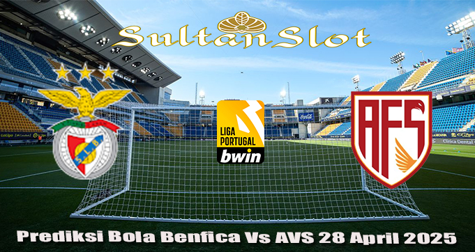 Prediksi Bola Benfica Vs AVS 28 April 2025