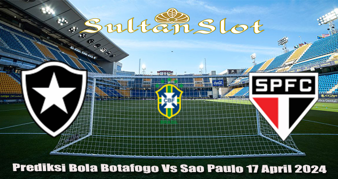 Prediksi Bola Botafogo Vs Sao Paulo 17 April 2024