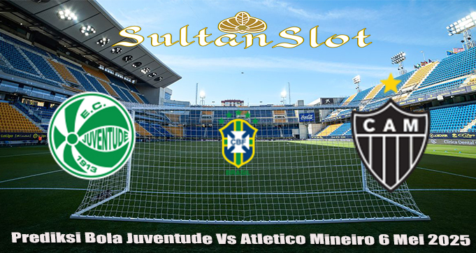 Prediksi Bola Juventude Vs Atletico Mineiro 6 Mei 2025