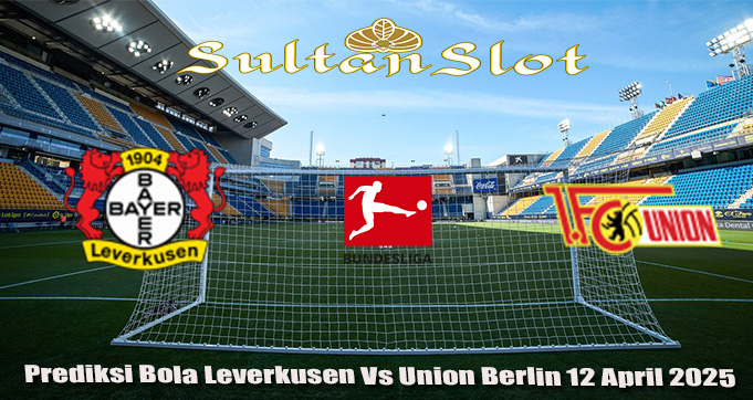 Prediksi Bola Leverkusen Vs Union Berlin 12 April 2025