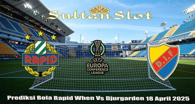 Prediksi Bola Rapid When Vs Djurgarden 18 April 2025