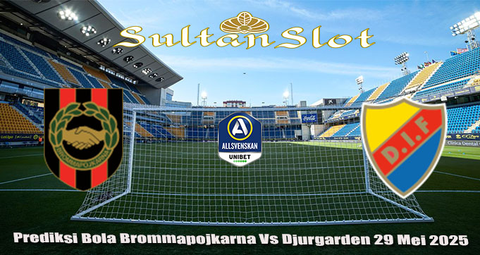 Prediksi Bola Brommapojkarna Vs Djurgarden 29 Mei 2025