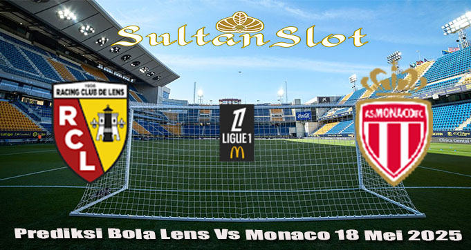 Prediksi Bola Lens Vs Monaco 18 Mei 2025